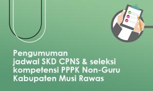 Pengumuman Jadwal SKD CPNS & Seleksi Kompetensi PPPK Non-Guru Tahun 2021 Kabupaten Musi Rawas